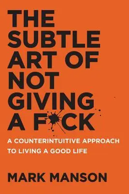 The Subtle Art of Not Giving a F*ck - Mark Mason