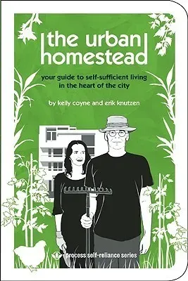 The Urban Homestead - Kelly Coyne and Erik Knutzen