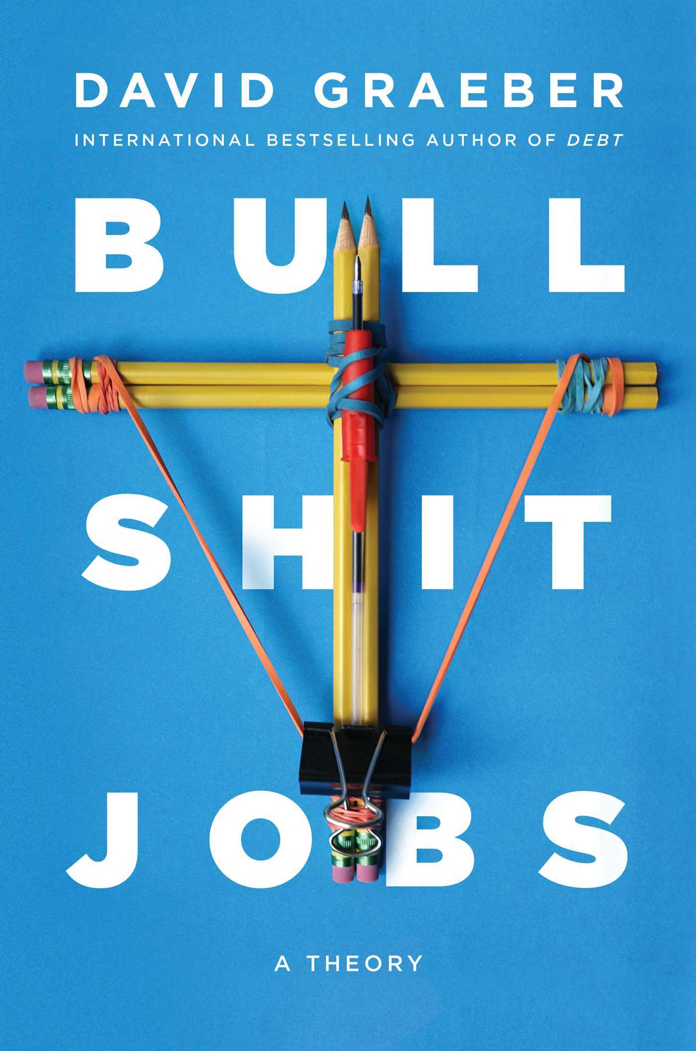 Bullshit Jobs: A Theory